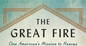 Book Review: The Great Fire, Americans Mission to Rescue Victims of the 20th Century’s First Genocide