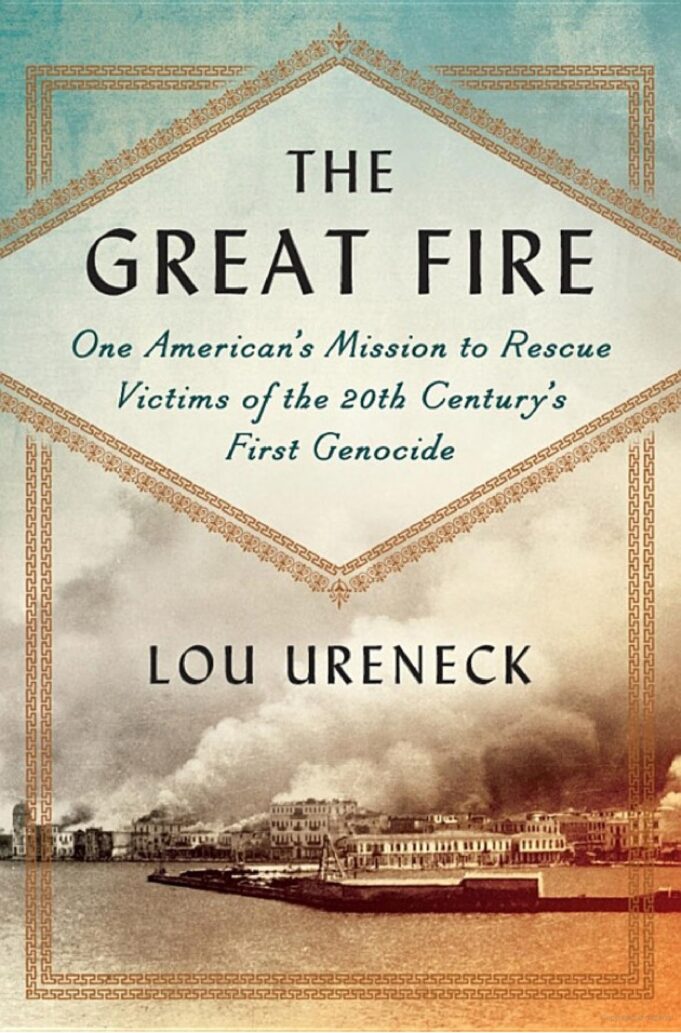 Book Review: The Great Fire, Americans Mission to Rescue Victims of the 20th Century’s First Genocide